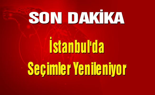 İstanbul'da Seçimler Yenileniyor