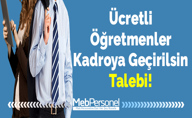 “Ücretli Öğretmenler Kadroya Geçirilsin” Talebi!
