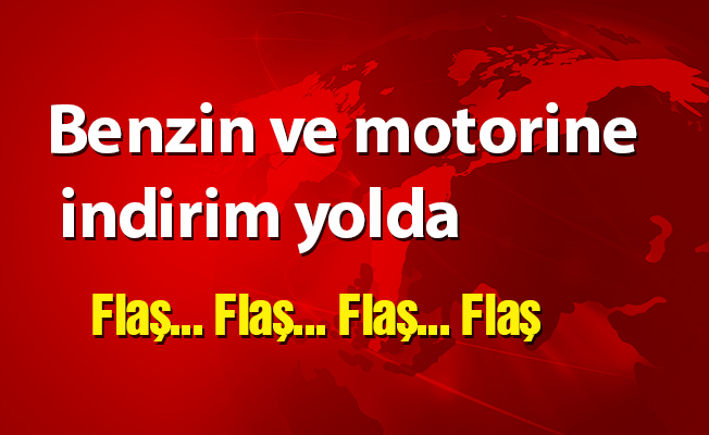 Benzin ve motorine indirim yolda
