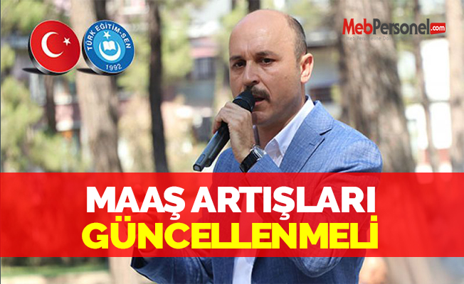 MAAŞ ARTIŞLARI GÜNCELLENMELİ
