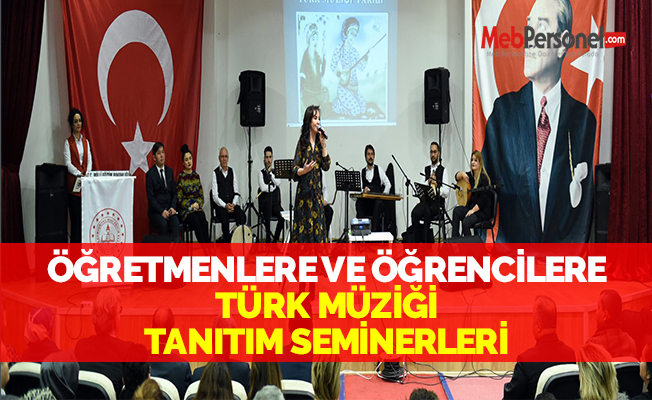 ÖĞRETMENLERE VE ÖĞRENCİLERE TÜRK MÜZİĞİ TANITIM SEMİNERLERİ