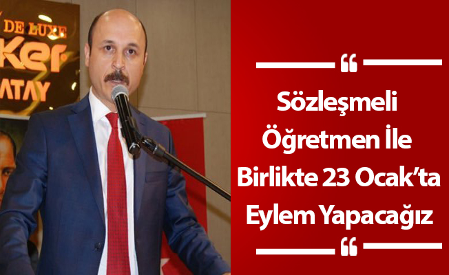 Sözleşmeli Öğretmen İle Birlikte 23 Ocak’ta Eylem Yapacağız