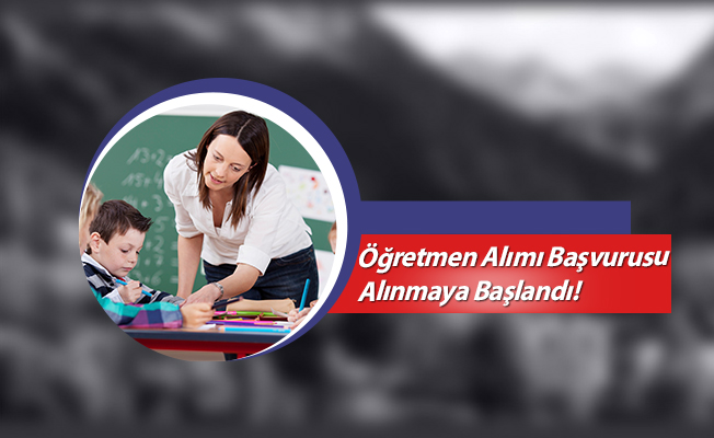 Öğretmen Alımı Başvurusu Alınmaya Başlandı!