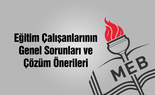 Eğitim Çalışanlarının Genel Sorunları ve Çözüm Önerileri