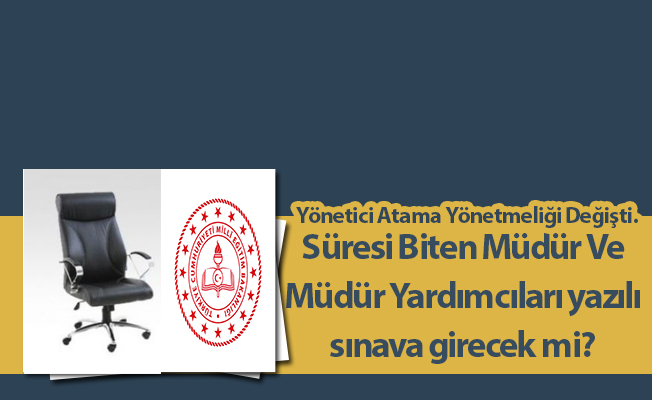 Süresi Biten Müdür Ve Müdür Yardımcıları Yazılı Sınava Girecek Mi?