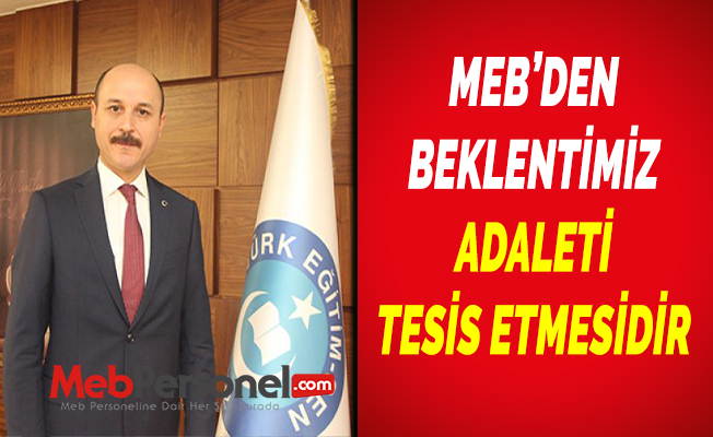 MEB’DEN BEKLENTİMİZ ADALETİ TESİS ETMESİDİR