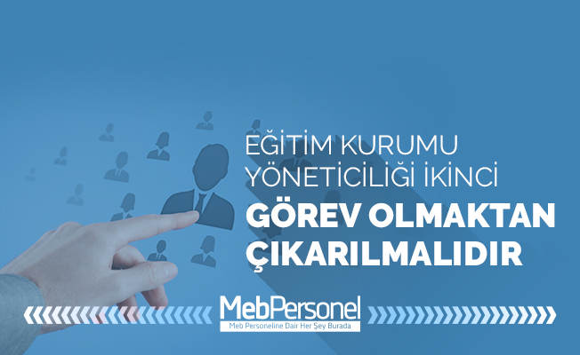 Eğitim Kurumu Yöneticiliği İkinci Görev Olmaktan Çıkarılmalı