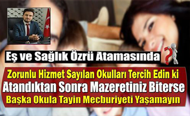 Eş ve Sağlık Özrü Atamasında Zorunlu Hizmet Sayılan Okulları Tercih Edin ki Mazeretiniz Biterse Tayin Mecburiyeti Yaşamayın