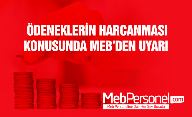 Ödeneklerin harcanması konusunda MEB'den uyarı