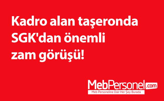 Kadro alan taşeronda SGK'dan önemli zam görüşü!