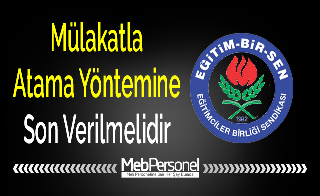 Mülakatla Atama Yöntemine Son Verilmelidir