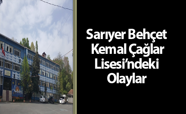 Sarıyer Behçet Kemal Çağlar Lisesi’ndeki Olaylar