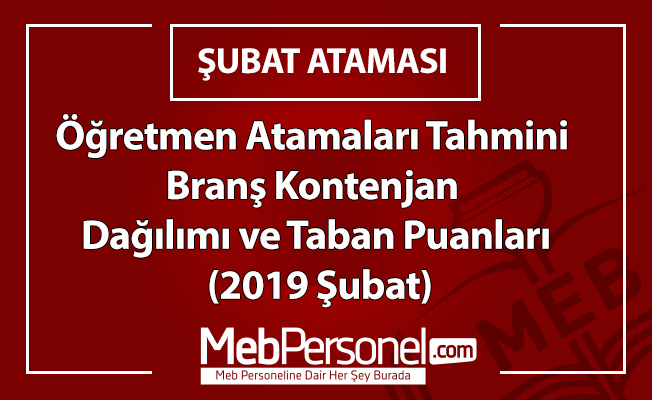 Öğretmen Atamaları Tahmini Branş Kontenjan Dağılımı ve Taban Puanları  (2019 Şubat)