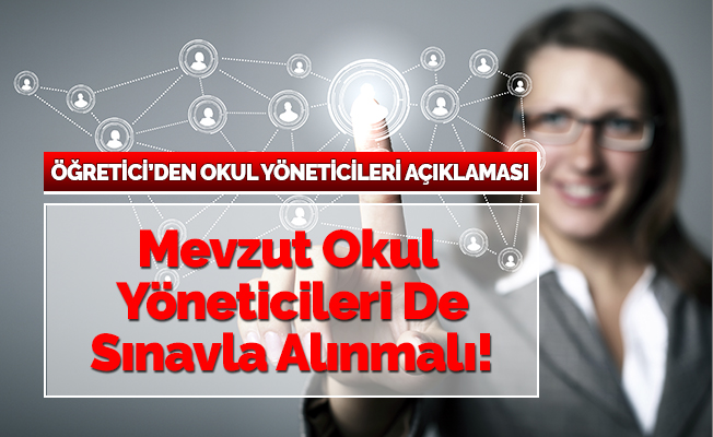 Öğretici: Mevcut Okul Yöneticileri De Sınavla Alınmalıdır
