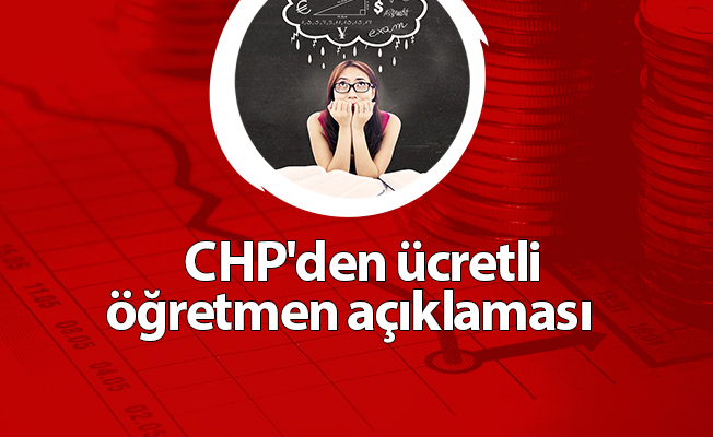 CHP'den ücretli öğretmen açıklaması