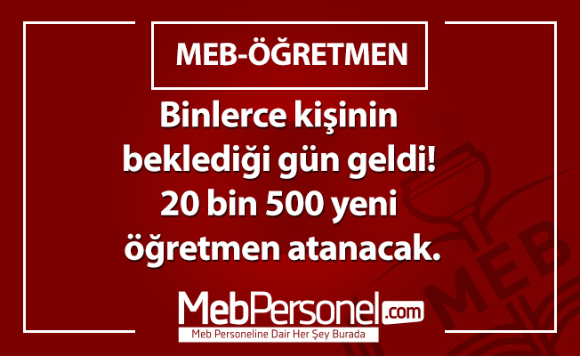 Binlerce kişinin beklediği gün geldi! 20 bin 500 yeni öğretmen atanacak.