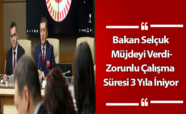 Bakan Müjdeyi Verdi-Zorunlu Çalışma Süresi 3 Yıla İniyor