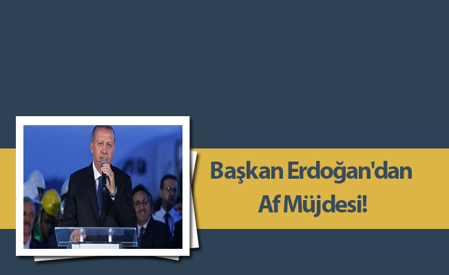 Başkan Erdoğan'dan Af Müjdesi!