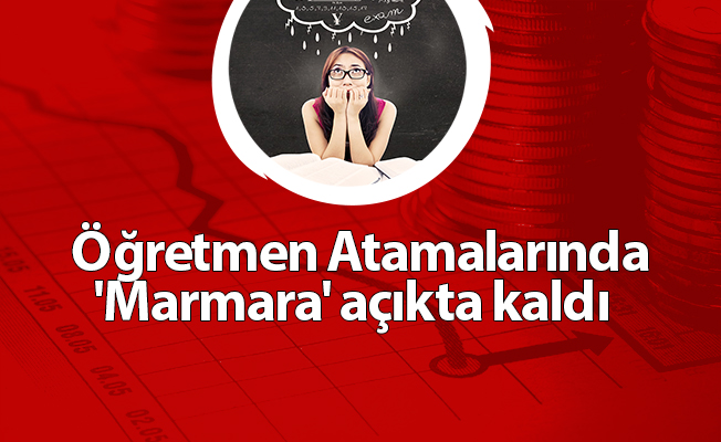 Öğretmen Atamalarında  'Marmara' açıkta kaldı