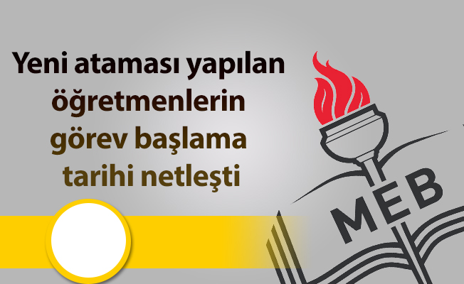 Yeni ataması yapılan öğretmenlerin görev başlama tarihi netleşti