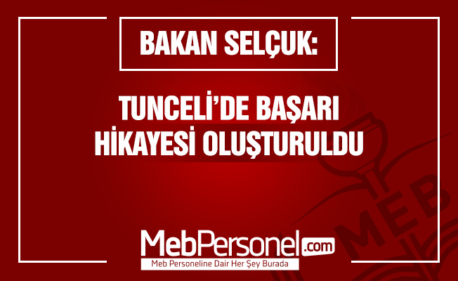Bakan Selçuk: Tunceli'de başarı hikayesi oluşturuldu