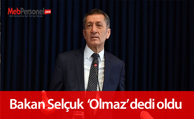 Bakan Ziya Selçuk ‘olmaz’ dedi oldu