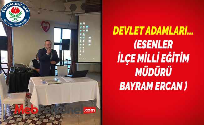DEVLET ADAMLARI... (ESENLER İLÇE MİLLİ EĞİTİM MÜDÜRÜ BAYRAM ERCAN )