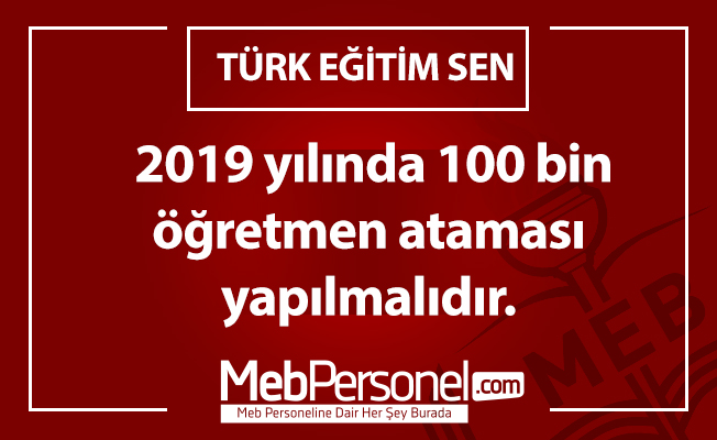 2019 yılında 100 bin öğretmen ataması yapılmalıdır.