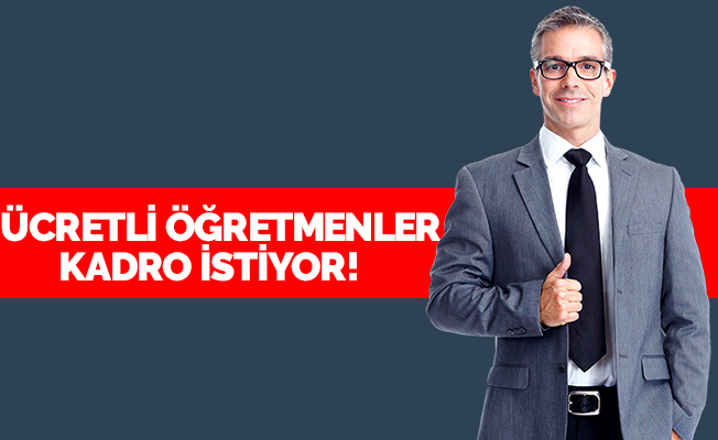 Ücretli öğretmenlerden 'kadro' talebi