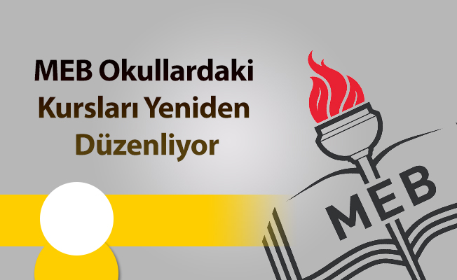 MEB Okullardaki Kursları Yeniden Düzenliyor