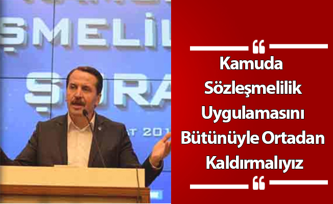 Kamuda Sözleşmelilik Uygulamasını Bütünüyle Ortadan Kaldırmalıyız