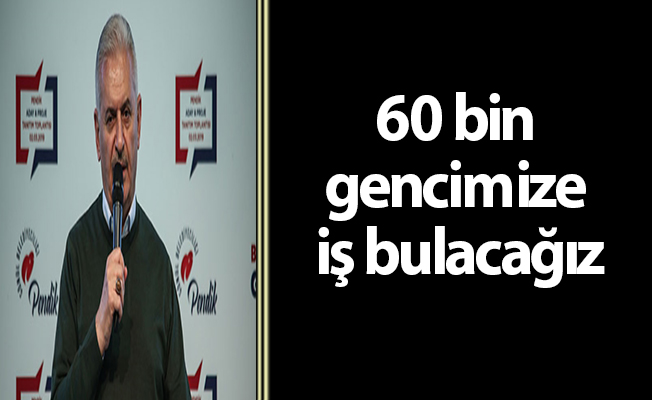 60 bin gencimize iş bulacağız