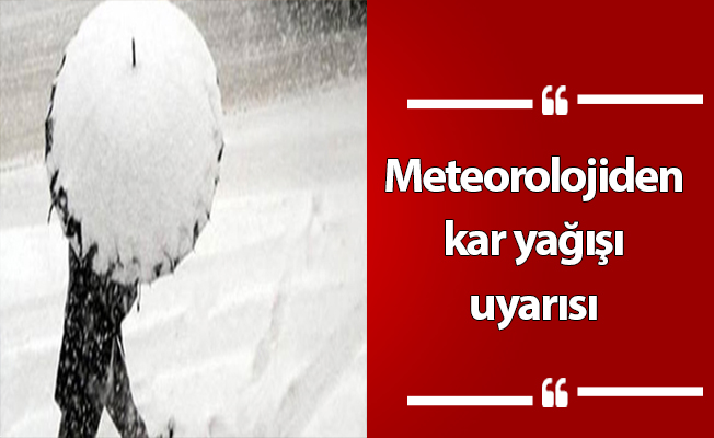 Meteorolojiden kar yağışı uyarısı