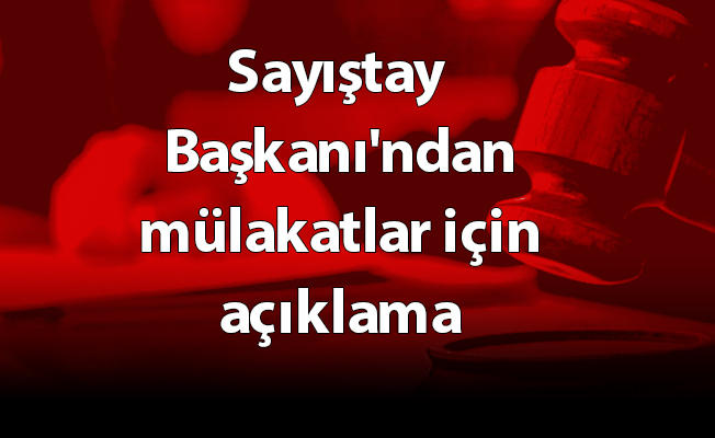 Sayıştay Başkanı'ndan mülakatlar için açıklama
