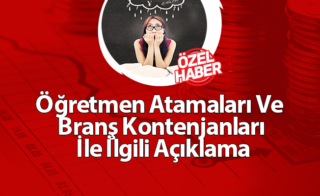 Öğretmen Atamaları Ve  Branş Kontenjanları İle İlgili Açıklama