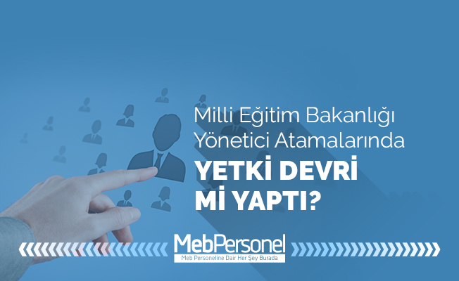 MEB, Yönetici Atamada Yetki Devri Mi Yaptı?