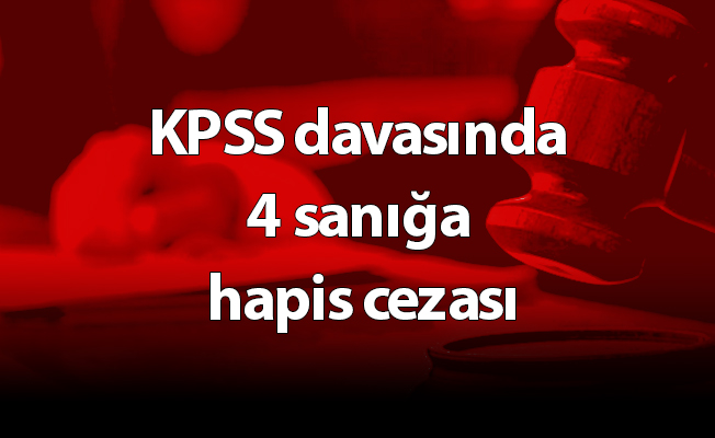 KPSS davasında 4 sanığa hapis cezası
