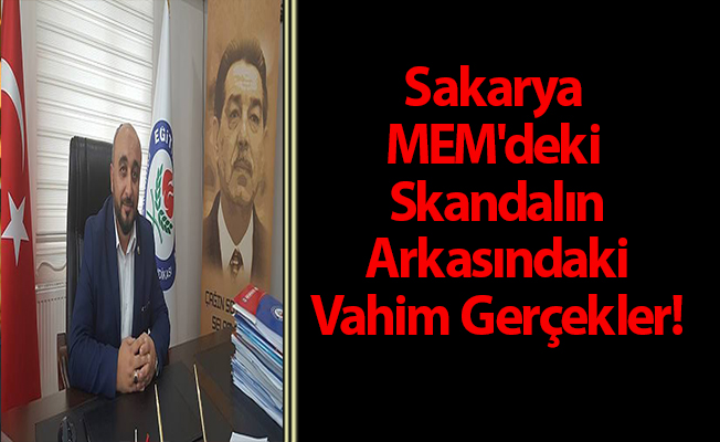 Sakarya MEM'deki Skandalın Arkasındaki Vahim Gerçekler!