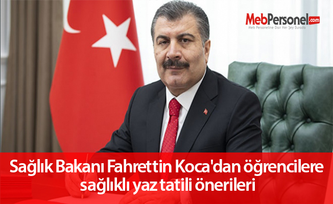 Sağlık Bakanı Fahrettin Koca'dan öğrencilere sağlıklı yaz tatili önerileri