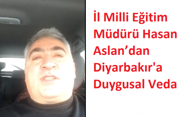 İl Milli Eğitim Müdürü Hasan Aslan’dan Diyarbakır'a Duygusal Veda