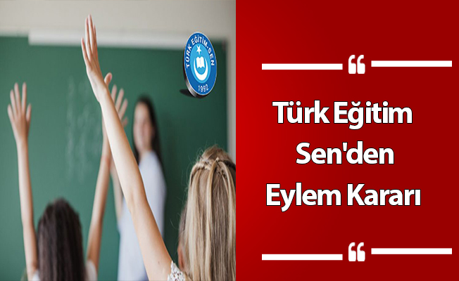 Türk Eğitim Sen'den Eylem Kararı