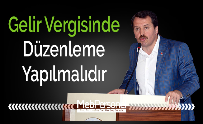 Ali Yalçın: ''Gelir Vergisinde Düzenleme Yapılmalıdır''