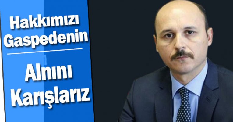 'Mülakat Komisyonlarında Hakkımızı Gaspedenin Alnını Karışlarız'