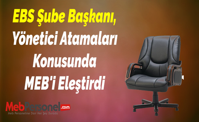 EBS Şube Başkanı, Yönetici Atamaları Konusunda MEB'i Eleştirdi