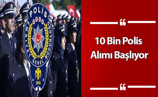 10 Bin Polis Alımı Başlıyor