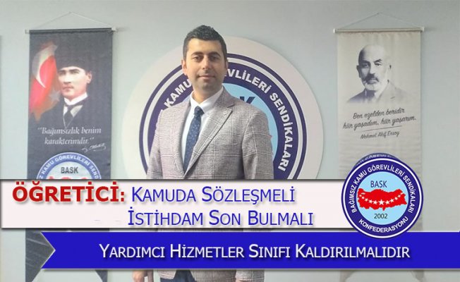 Sözleşmeli İstihdam Son Bulmalı Ve Yardımcı Hizmetler Sınıfı Kaldırılmalıdır