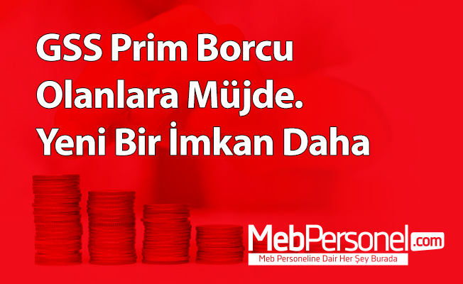 GSS Prim Borcu Olanlara Müjde. Yeni Bir İmkan Daha