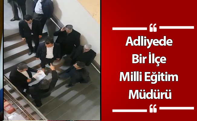 Adliyede Bir İlçe Milli Eğitim Müdürü