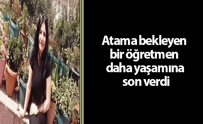 Atama bekleyen bir öğretmen daha yaşamına son verdi