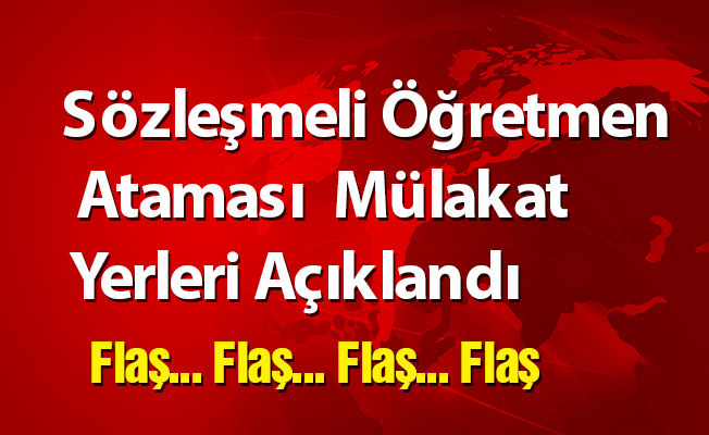 Sözleşmeli Öğretmen Ataması Sözlü Mülakat Yerleri Açıklandı